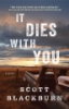 It_dies_with_you