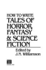 How_to_write_tales_of_horror__fantasy___science_fiction