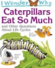 I_wonder_why_caterpillars_eat_so_much_and_other_questions_about_life_cycles
