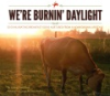 We_re_burnin__daylight