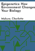 Epigenetics__how_environment_changes_your_biology