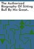 The_authorized_biography_of_Sitting_Bull_by_his_great_grandson