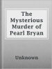 The_Mysterious_Murder_of_Pearl_Bryan