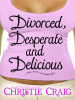 Divorced__Desperate_and_Delicious