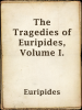 The_Tragedies_of_Euripides__Volume_I